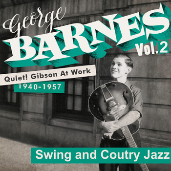 George Barnes - Quiet! Gibson at Work Vol. 2 - 1940/57 - Swing and Country Jazz