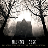 Ray Noble & The New Mayfair Dance Orchestra - Haunted House