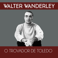 Walter Wanderley - O Trovador de Toledo