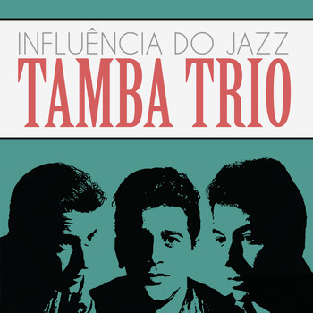 Tamba Trio - Influência do Jazz
