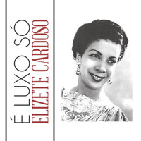 Elizete Cardoso - É Luxo Só