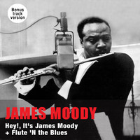 James Moody - Hey!, It's James Moody + Flute 'N the Blues (Bonus Track Version)