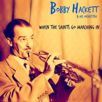 Bobby Hackett & His Orchestra - When the Saints Go Marching In