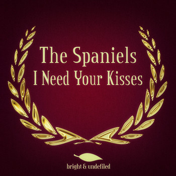 The Spaniels - I Need Your Kisses