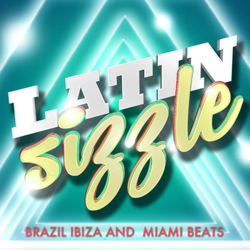 Various Artists - Latin Sizzle Brazil Ibiza and Miami Beats
