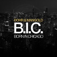 Dohr & Mangold - B.I.C. (Born in Chicago)