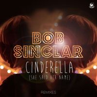 Bob Sinclar - Cinderella (She Said Her Name)