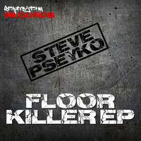Steve Pseyko - Floor Killer - Ep