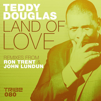 Teddy Douglas - Land of Love / Ron Trent & John Lundun Remixes