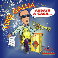 Luigi Gallia feat. Mara - Andate a casa...