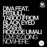Diva - Love Is Going Nowhere (feat. Pitbull, Taboo from Black Eyed Peas & Roscoe Umali)