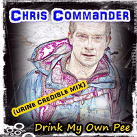 Chris Commander - Drink My Own Pee (Urine Credible Mix)