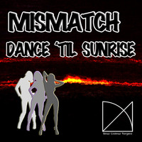 Mismatch - Dance Til Sunrise