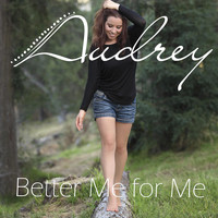 Audrey - Better Me for Me