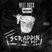 Neef Buck - Scrappin the Pot