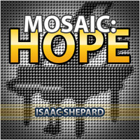 Isaac Shepard - Mosaic: Hope