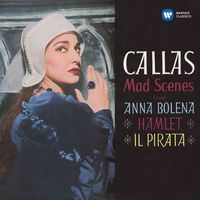 Maria Callas/Nicola Rescigno/Philharmonia Orchestra - Callas - Mad Scenes from Anna Bolena, Hamlet & Il pirata - Callas Remastered