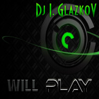 DJ I. GlazkoV - Will Play