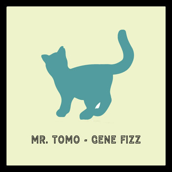 Mr. Tomo - Gene Fizz