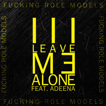 Fucking Role Models feat. Adeena - Leave Me Alone