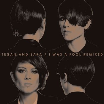 Tegan And Sara - I Was a Fool Remixed