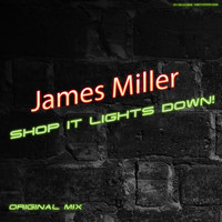 James Miller - Shop It Lights Down!