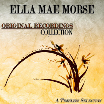 Ella Mae Morse - Original Recordings Collection (A Timeless Selection)
