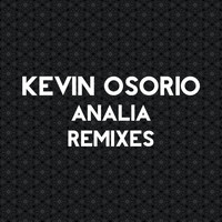 Kevin Osorio - Analia (Remixes)