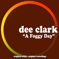 Dee Clark - A Foggy Day