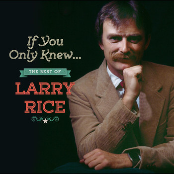 Larry Rice - If You Only Knew: The Best of Larry Rice