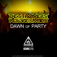 Destroyers & Aggresivnes - Dawn of Party