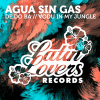 Agua Sin Gas - De Do Ba / Vodu in My Jungle - Single