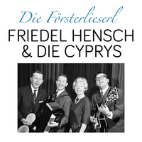 Friedel Hensch | Die Cyprys - Die Försterlieserl