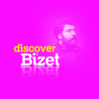 Georges Bizet - Discover Bizet