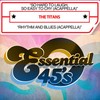 The Titans - So Hard to Laugh, So Easy to Cry (Acappella) / Rhythm and Blues [Acappella] [Digital 45]