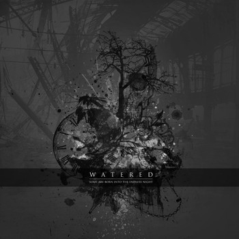 Watered - Some Are Born into the Endless Night