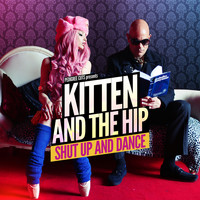 Kitten and The Hip - Shut Up and Dance (Radio Edit)