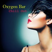 Chill Out - Oxygen Bar Chill Out - Ambient Lounge Music Cafè Relaxation Collection