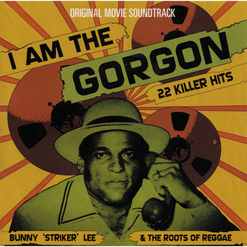 Bunny Striker Lee, The Roots of Reggae / - I Am The Gorgon (Original Movie Soundtrack)