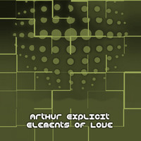 Arthur Explicit - Elements Of Love