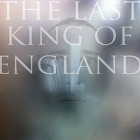 The Last King Of England - The Last King of England