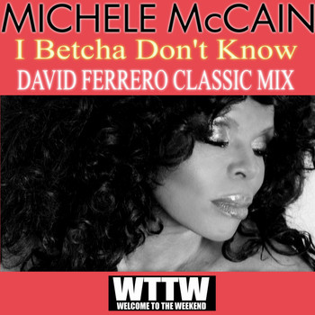 Michele McCain - I Betcha Don't Know (David Ferrero Classic Mix)