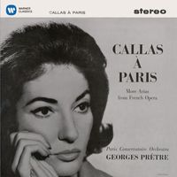 Maria Callas/Orchestre de la Société des Concerts du Conservatoire/Georges Prêtre - Callas à Paris - More Arias from French Opera - Callas Remastered