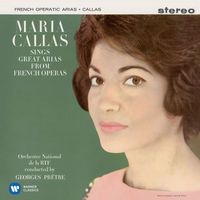 Maria Callas/Georges Prêtre/Orchestre National De La Radiodiffusion Française - Callas sings Great Arias from French Operas - Callas Remastered
