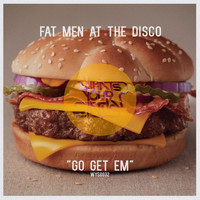 Fat Men At The Disco - Go Get Em