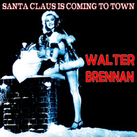 Walter Brennan - Santa Claus Is Coming to Town (The Christmas Series)