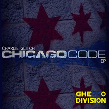Charlie Glitch - Chicago Code EP