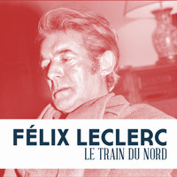 Félix Leclerc - Le train du nord