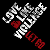 LoveLike Violence - Let Go