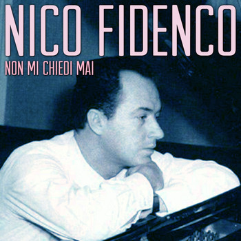 Nico Fidenco - Non mi chiedi mai
